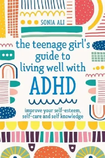Cover of The Teenage Girl's Guide to Living Well with ADHD