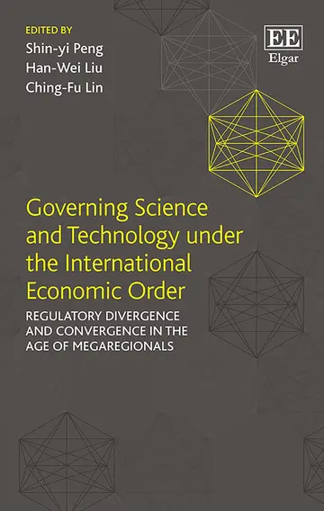 Cover of Governing Science and Technology Under the International Economic Order Regulatory Divergence and Convergence in the Age of Megaregionals