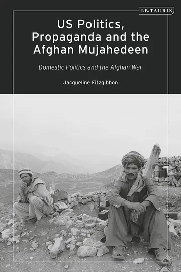 Cover of US Politics, Propaganda and the Afghan Mujahedeen