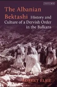 Cover of The Albanian Bektashi History and Culture of a Dervish Order in the Balkans