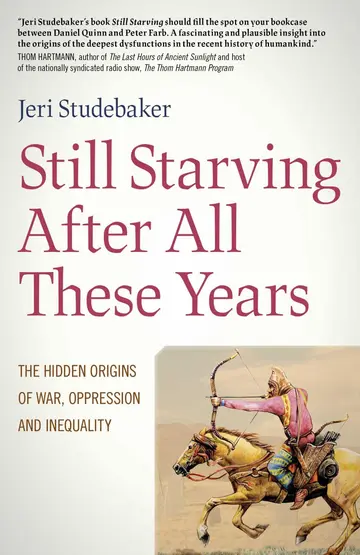 Cover of Still Starving After All These Years - The Hidden Origins of War, Oppression and Inequality