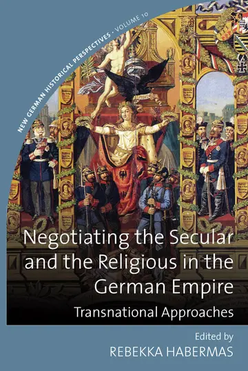 Cover of Negotiating the Secular and the Religious in the German Empire