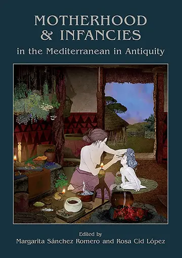 Cover of Motherhood and Infancies in the Mediterranean in Antiquity