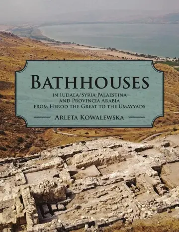 Cover of Bathhouses in Iudaea/Syria-Palaestina and Provincia Arabia from Herod the Great to the Umayyads
