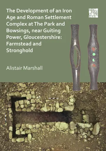 Cover of The Development of an Iron Age and Roman Settlement Complex at the Park and Bowsings, near Guiting Power, Gloucestershire