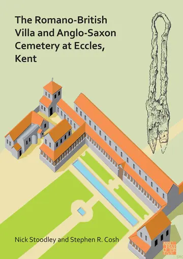 Cover of The Romano-British Villa and Anglo-Saxon Cemetery at Eccles, Kent