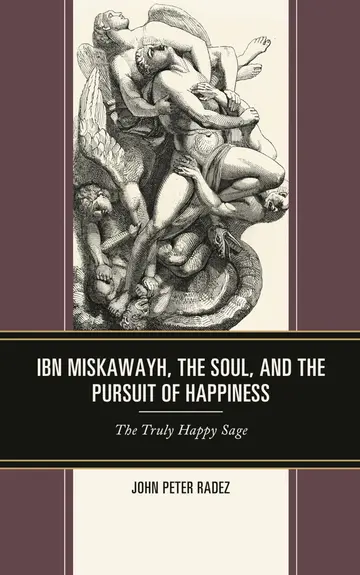 Cover of Ibn Miskawayh, the Soul, and the Pursuit of Happiness