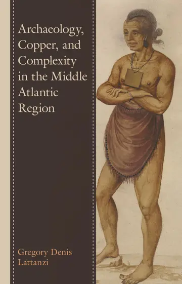 Cover of Archaeology, Copper, and Complexity in the Middle Atlantic Region