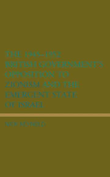 Cover of The 1945–1952 British Government's Opposition to Zionism and the Emergent State of Israel
