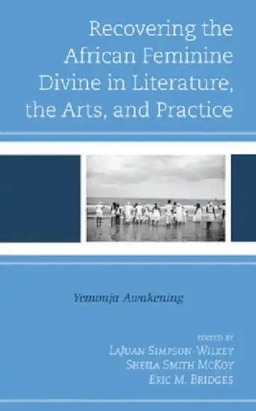 Cover of Recovering the African Feminine Divine in Literature, the Arts, and Practice