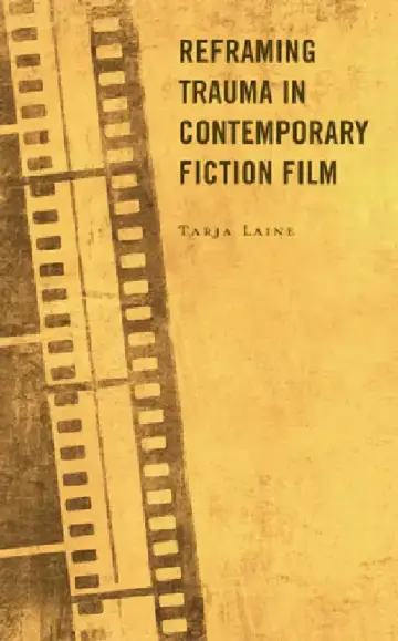 Cover of Reframing Trauma in Contemporary Fiction Film