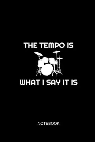 Cover of The Tempo Is What I Say It Is Notebook