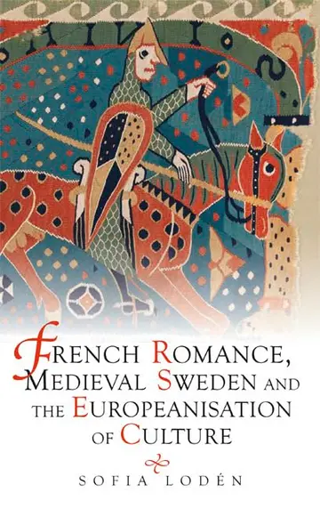 Cover of French Romance, Medieval Sweden and the Europeanisation of Culture