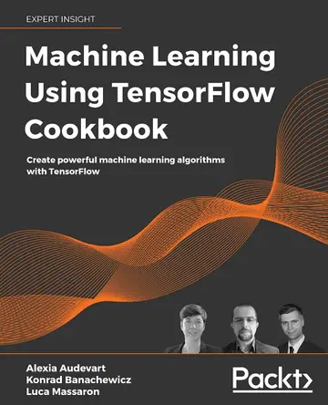 Cover of Machine Learning Using TensorFlow Cookbook