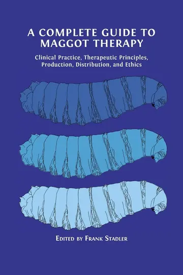 Cover of A Complete Guide to Maggot Therapy