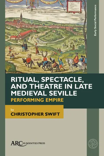 Cover of Ritual, Spectacle, and Theatre in Late Medieval Seville
