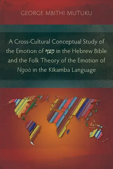 Cover of A Cross-Cultural Conceptual Study of the Emotion of קצף in the Hebrew Bible and the Folk Theory of the Emotion of Ngoò in the Kĩkamba Language