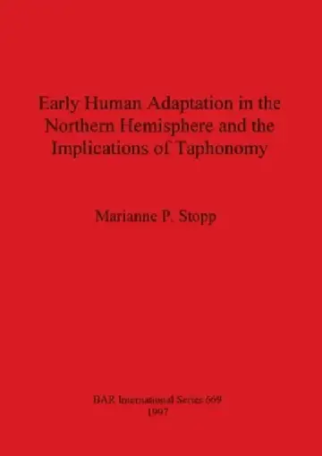 Cover of Early Human Adaptation in the Northern Hemisphere and the Implications of Taphonomy