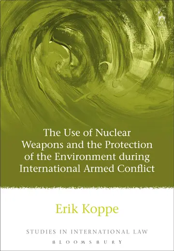 Cover of The Use of Nuclear Weapons and the Protection of the Environment during International Armed Conflict