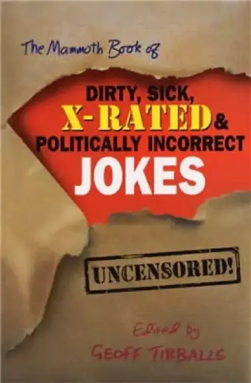 Cover of The Mammoth Book of Dirty, Sick, X-Rated and Politically Incorrect Jokes