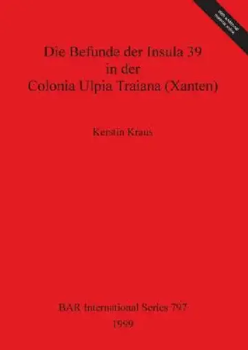 Cover of Die Befunde der Insula 39 in der Colonia Ulpia Traiana (Xanten)