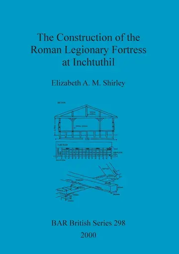 Cover of The Construction of the Roman Legionary Fortress at Inchtuthil