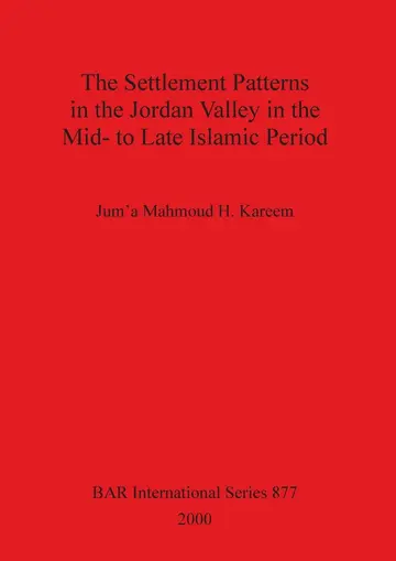 Cover of The Settlement Patterns in the Jordan Valley in the Mid-to-late Islamic Period