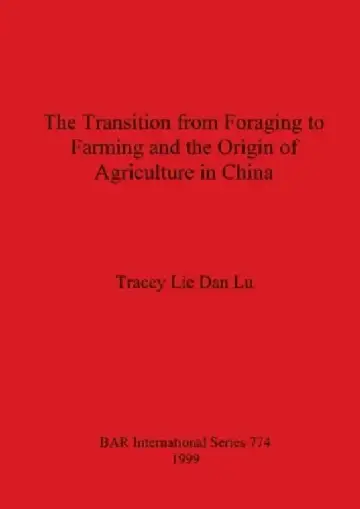 Cover of The Transition from Foraging to Farming and the Origin of Agriculture in China