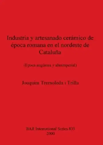 Cover of Industria Y Artesanado Cerámico de Época Romana En El Nordeste de Cataluña