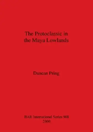 Cover of The Protoclassic in the Maya Lowlands