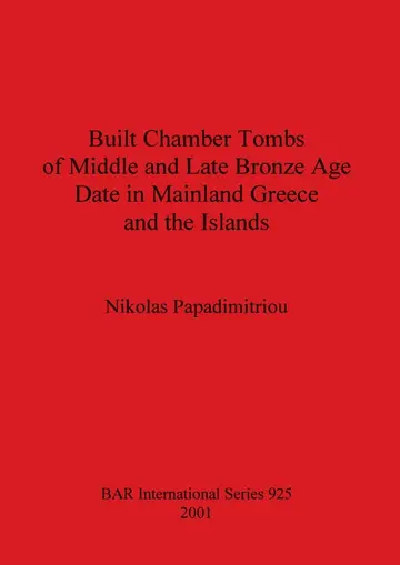 Cover of Built Chamber Tombs of Middle and Late Bronze Age Date in Mainland Greece and the Islands