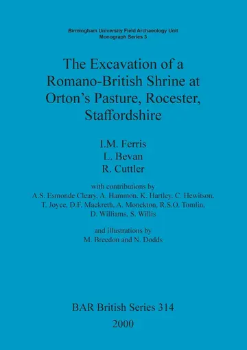 Cover of The Excavation of a Romano-British shrine at Orton's Pasture, Rocester, Staffordshire