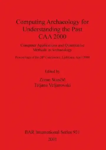 Cover of Computing Archaeology for Understanding the Past - CAA 2000