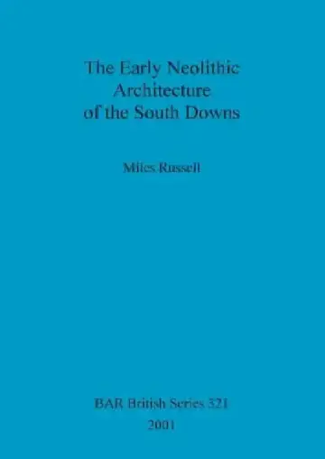 Cover of The Early Neolithic Architecture of the South Downs