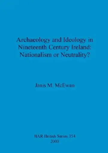 Cover of Archaeology and Ideology in Nineteenth Century Ireland - Nationalism or Neutrality?