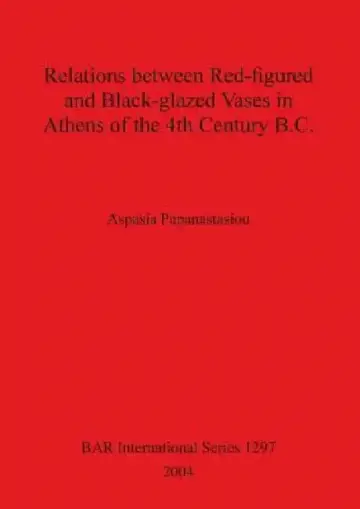 Cover of Relations between Red-figured and Black-glazed Vases in Athens of the 4th Century B.C.
