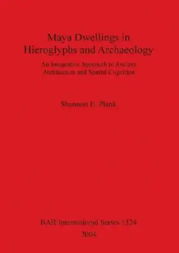 Cover of Maya Dwellings in Hieroglyphs and Archaeology Bar S1324
