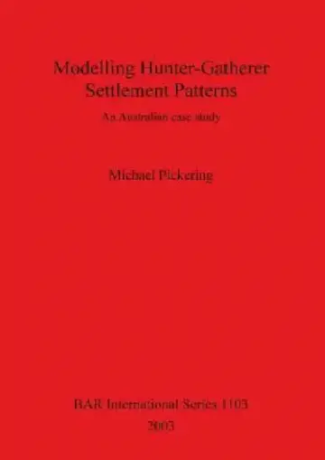 Cover of Modelling Hunter-Gatherer Settlement Patterns