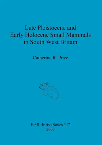 Cover of Late Pleistocene and early Holocene small mammals in south west Britain