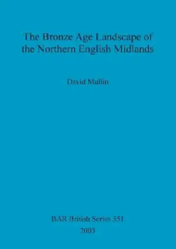 Cover of The Bronze Age Landscape of the Northern English Midlands