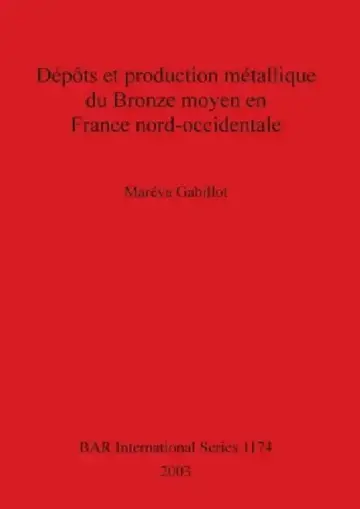 Cover of Dépôts et production métallique du Bronze moyen en France nord-occidentale