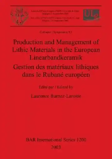 Cover of Production and Management of Lithic Materials in the European Linearbandkeramik / Gestion des matériaux lithiques dans le Rubané européen