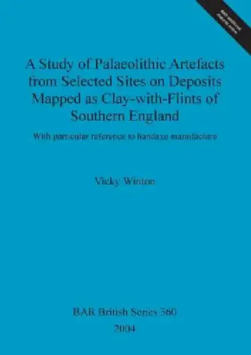 Cover of A Study of Palaeolithic Artefacts from Selected Sites on Deposits Mapped as Clay-with-Flints of Southern England