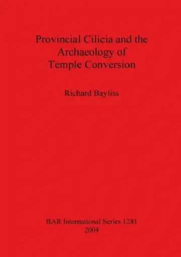 Cover of Provincial Cilicia and the Archaeology of Temple Conversion