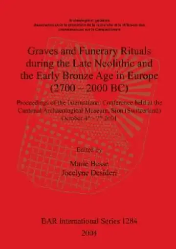 Cover of Graves and Funerary Rituals during the Late Neolithic and the Early Bronze Age in Europe (2700 - 2000 BC)