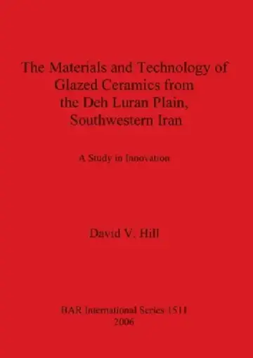Cover of The Materials and Technology of Glazed Ceramics from the Deh Luran Plain, Southwestern Iran