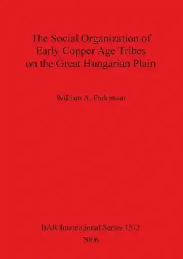 Cover of The Social Organization of Early Copper Age Tribes on the Great Hungarian Plain