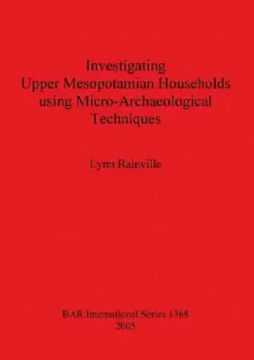 Cover of Investigating Upper Mesopotamian Households using Micro-Archaeological Techniques