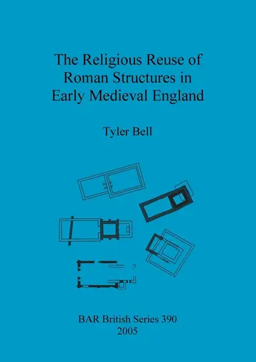Cover of The religious reuse of Roman structures in early medieval England
