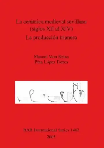 Cover of La cerámica medieval sevillana (siglos XII al XIV). La producción trianera